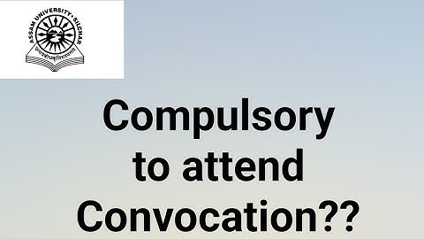 Assam University Silchar|| Is it compulsory to attend Convocation?? Fully Explained||