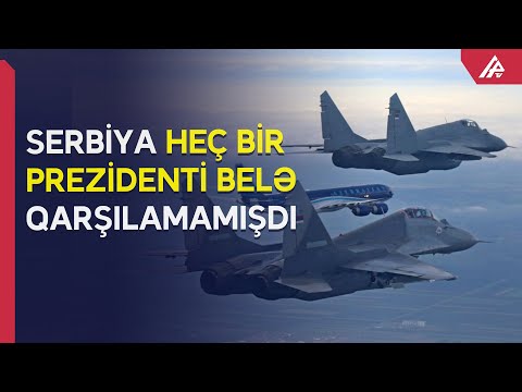 Serbiya Azərbaycan Prezidenti üçün qırıcılarını havaya qaldırdı - APA TV