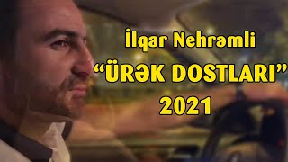 İlqar Nehremli - Ürek Dostları 2021