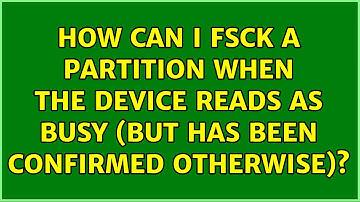 How can I fsck a partition when the device reads as busy (but has been confirmed otherwise)?