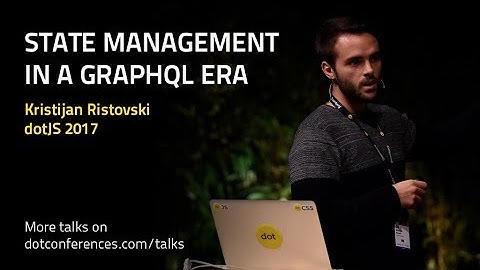 dotJS 2017 - Kristijan Ristovski - State management in a GraphQL era