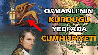 Osmanlı İmparatorluğu’nun Napolyon Tehdidine Karşı Kurduğu Uydu Devlet : Yedi Ada Cumhuriyeti