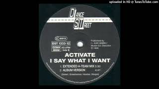 Video thumbnail of "Activate - I Say What I Want (Extended A-Team Mix)"