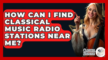 How Can I Find Classical Music Radio Stations Near Me? - Classical Serenade