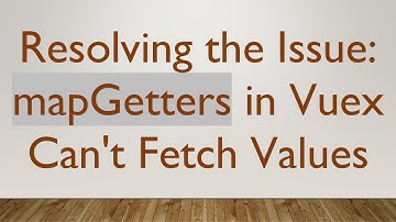 Resolving the Issue: mapGetters in Vuex Can