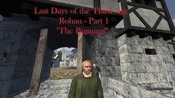 Last Days of the Third Age - Rohan Part 1 "The Beginning!"