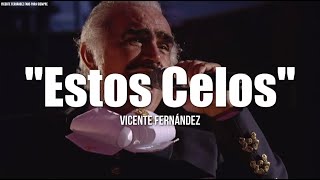ESTOS CELOS - Vicente Fernández LETRA