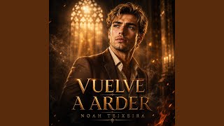 VUELVE A ARDER - NOAH TEIXEIRA