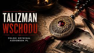 Talizman Wschodu – Zygmunt Zeydler-Zborowski | Polski kryminał Audiobook PL