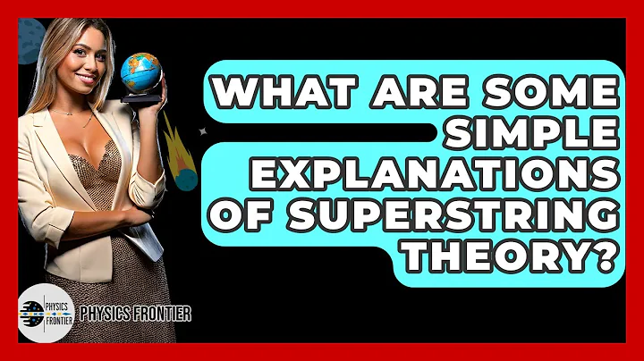 What Are Some Simple Explanations Of Superstring Theory? - Physics Frontier