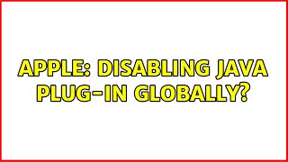 Apple: Disabling Java plug-in globally? (2 Solutions!!)