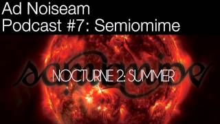 Ad Noiseam podcast #7 - Semiomime&#39;s &quot;Nocturne 2: Summer&quot;