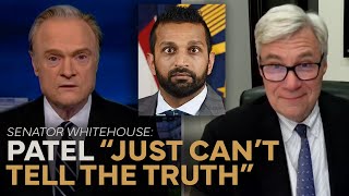 Sen. Whitehouse and Lawrence Skewer Kash Patel's Lies
