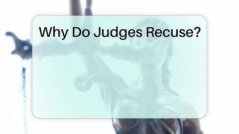 Why Do Judges Recuse? - CountyOffice.org