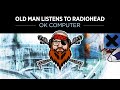 Old man reacts to radiohead  ok computer full album vinyl livestream