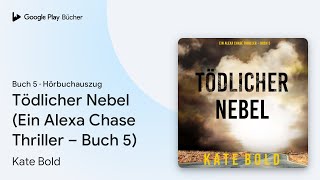 „Tödlicher Nebel (Ein Alexa Chase Thriller –…“ von Kate Bold · Hörbuchauszug