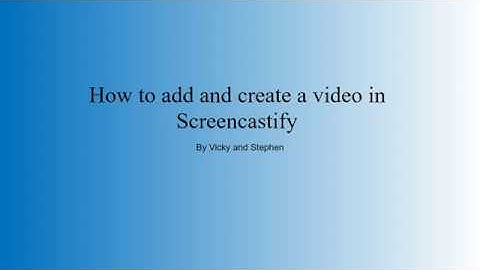 How to add and create a video using Screencastify