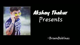 Ab Aajao - Akshay Thakur Akay Sad Song Brown Boi Vines