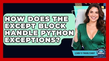 How Does The Except Block Handle Python Exceptions? - Learn To Troubleshoot