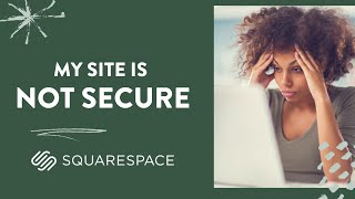 How to Fix a Squarespace Site That is Not Secure | Squarespace Tutorial