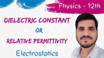 Physics 12th : Electrostatics : Relative Permittivity or Dielectric constant of a medium