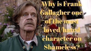 Why is Frank Gallagher one of the most loved/hated character on Shameless?