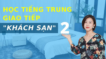 Học tiếng Trung Khách sạn bài 2 - Tự học tiếng Trung Quốc cho người mới bắt đầu
