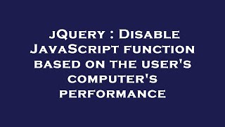 jQuery : Disable JavaScript function based on the user's computer's performance