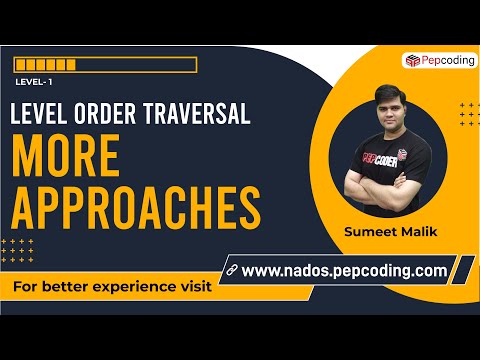 Level Order Traversals - More Approaches
