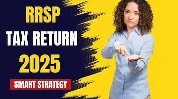 Tax Return 2025 - RRSP contributions, tax refunds, and withdrawals