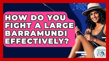 How Do You Fight A Large Barramundi Effectively? - Chasing Big Fish