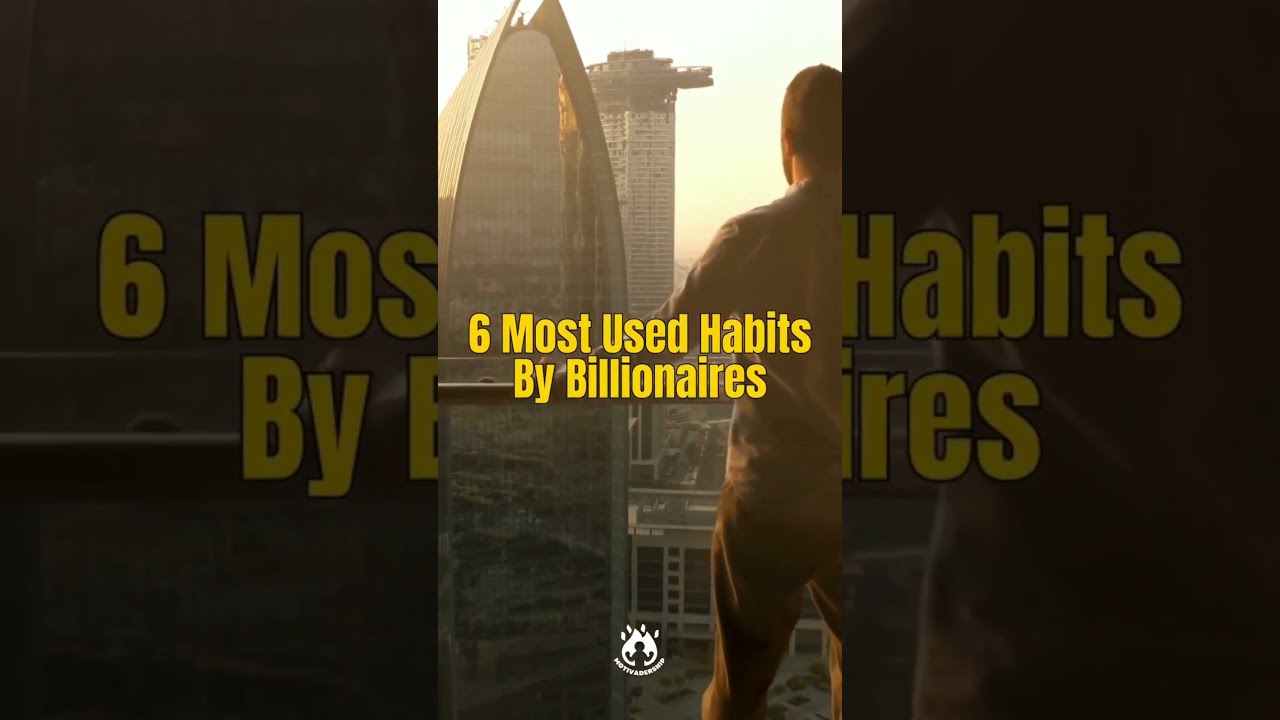 6 Habits Of Billionaires
