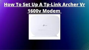 How To Set Up a TP -link Archer VR1600V Modem/Router