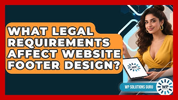 What Legal Requirements Affect Website Footer Design? - WP Solutions Guru