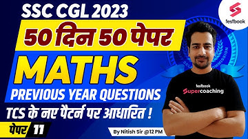 SSC CGL Maths Classes 2023 | Previous Year Questions | SSC CGL Maths Mock | Day 11 | Nitish Sir