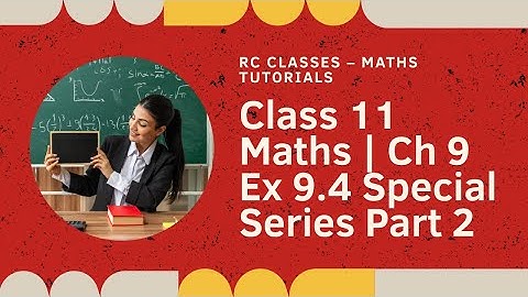 Class 11 Maths | Ch 9 Ex 9.4 Special Series Part 2 | Sequence & Series | CBSE ISC 2025-26