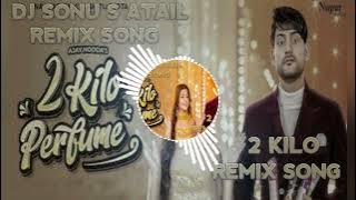 2 KILO PERFUME DJ SONU S ATAIL REMIX SONG