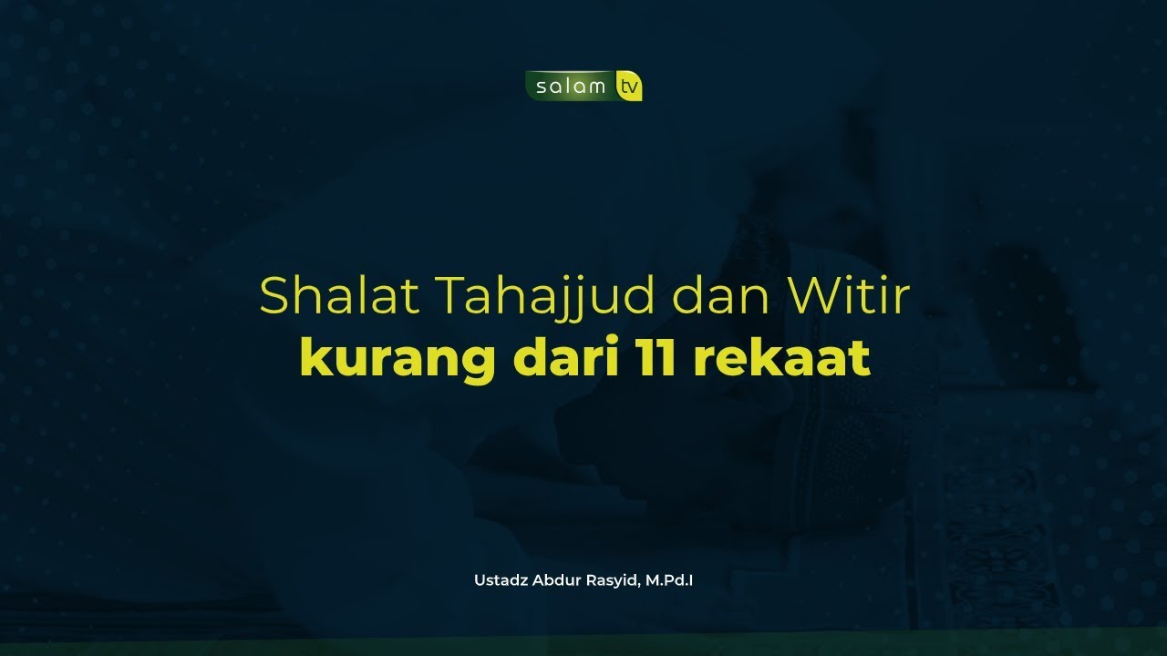 Shalat Tahajjud Dan Witir Kurang Dari 11 Rakaat Ustadz Abdur Rasyid M Pd I Youtube