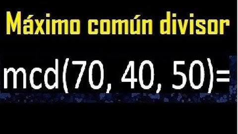 mcd de 70 40 50 , maximo comun divisor de varios numeros , ejemplos resueltos