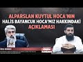 Alparslan Kuytul Hoca'nın Halis Bayancuk Hoca'mız Hakkındaki Açıklaması | Gündem