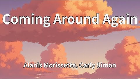 Thumbnail of Alanis Morissette, Carly Simon - Coming Around Again (Lyrics)