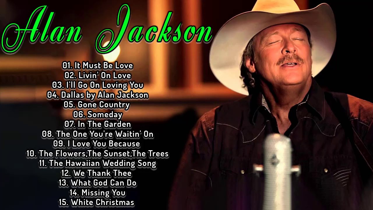 Alan JackSon Greatest Classic Country Songs Alan JackSon Best Country