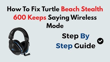 How To Fix Turtle Beach Stealth 600 Keeps Saying Wireless Mode