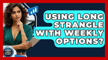 Using Long Strangle With Weekly Options? - Stock and Options Playbook