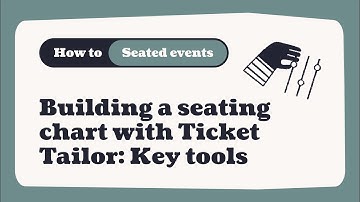 Building a seating chart with Ticket Tailor: key tools