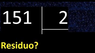 Dividir 151 entre 2 , residuo , es exacta o inexacta la division , cociente dividendo divisor 
