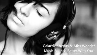 Galactik Knights & Miss Wonder - Music Sounds Better With You