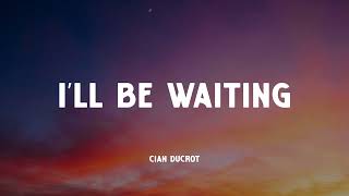 Cian Ducrot - I'll Be Waiting (Music Video Lyrics)