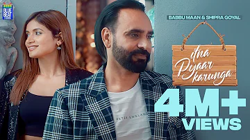 Itna Pyaar Karunga (Full Video) | Babbu Maan | Shipra Goyal | Kunaal v | Latest Hindi Song 2022