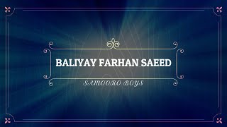 BALIYAY FARHAN SAEED NEW  SONG LYRICS MADE BY SAMOORO BOYS